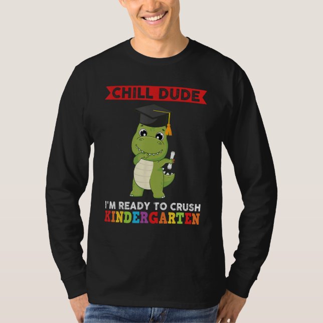 chill dude I crush kindergarten kindergarte gradua T-Shirt (Vorderseite)