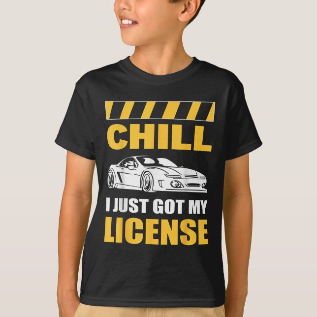 Chill I Just Got My License New Driver First Time  T-Shirt (Vorderseite)