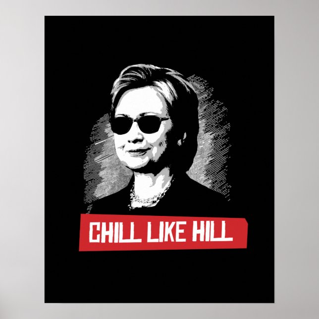 Chill Like Hill -- Presidential Election 2016 -.pn Poster (Vorne)