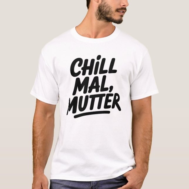 Chill Mal Mutter Funny German Mom Quote T-Shirt (Vorderseite)