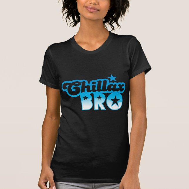 Chillax Bro!  ENTSPANNEN Sie sich UND KÜHLEN Sie T-Shirt (Vorderseite)