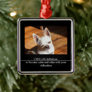 CHILLAX Definition ruhig entspannen Chihuahua Foto Ornament Aus Metall