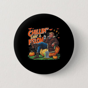 Chillin ist wie ein Felon Donald Trump Better Beer Button