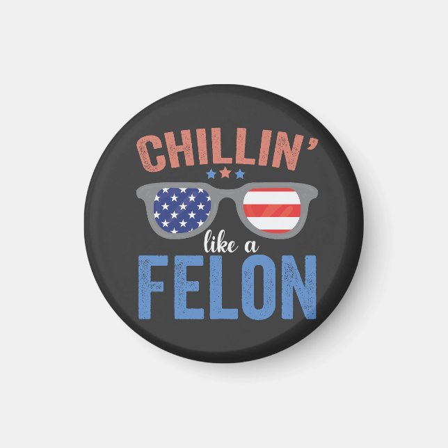 Chillin like a Felon Trump Election President USA Magnet (Vorne)