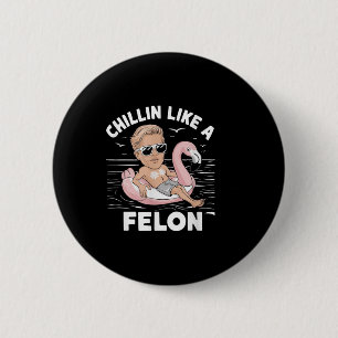 Chillin wie ein Felon Funny Trump für Präsident Su Button