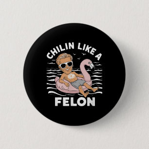 Chillin wie ein Felon Funny Trump für Präsident Su Button