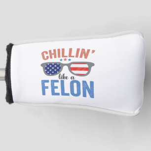 Chillin wie ein Felon Trump American Election USA Golf Headcover