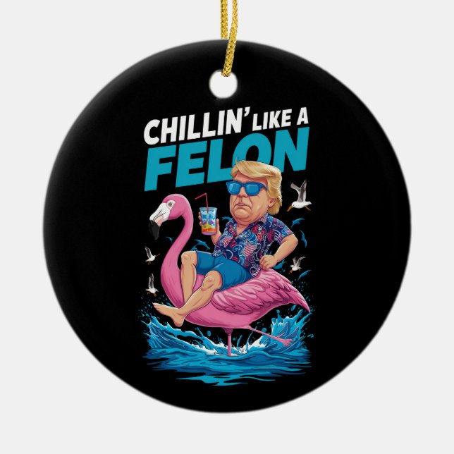 Chillin wie ein Felon Trump für Präsident 2024 Keramik Ornament (Vorne)