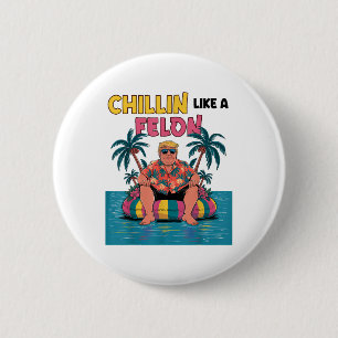 Chillin wie ein Felon Trump für Präsident 2024 Sum Button