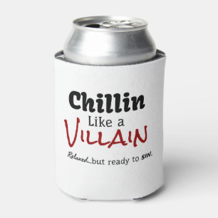Chillin wie ein Villain. Entspannt... aber bereit Dosenkühler