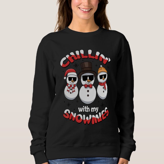 Chillin' With My Snowmies Ugly Christmas Snowman 1 Sweatshirt (Vorderseite)