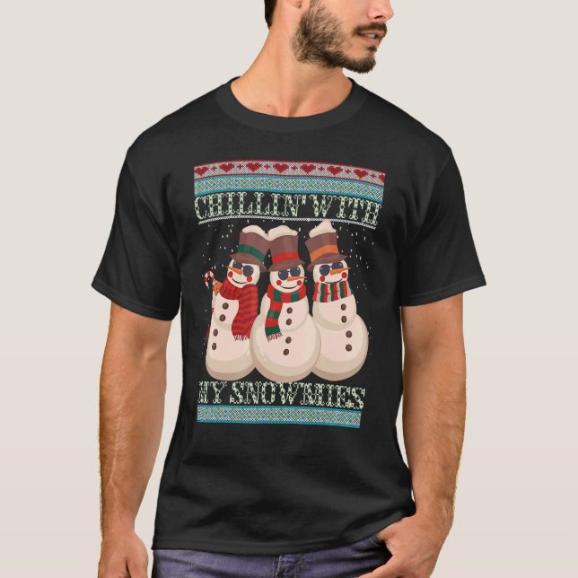Chillin' With My Snowmies Ugly Christmas Snowman 6 T-Shirt (Vorderseite)
