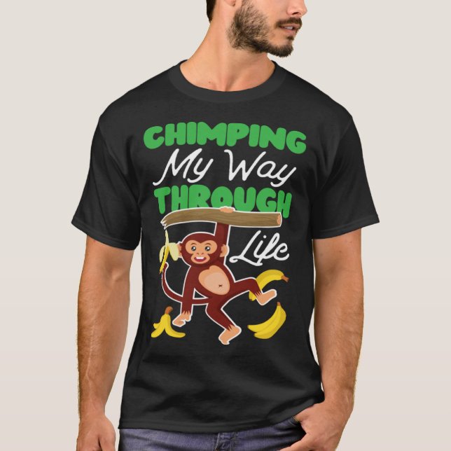 Chimpanzee Chimping My Way Through Life T-Shirt (Vorderseite)