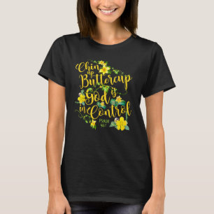 Chin Up Buttercup Gott ist in Kontrolle Psalm 461 T-Shirt
