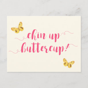 Chin up buttercup! Motivierend Postkarte