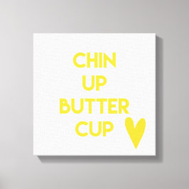 Chin up Buttercup | Spaß Motivierend Leinwanddruck
