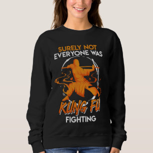 China war sicher nicht jeder von Kung Fu, der Sha  Sweatshirt