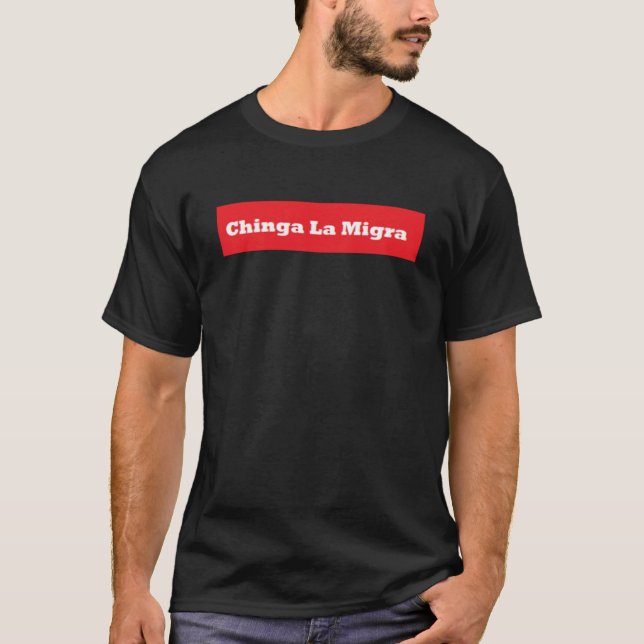 Chinga La Migra  T-Shirt (Vorderseite)
