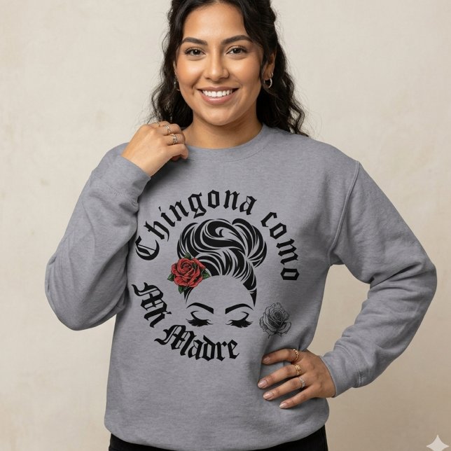 Chingona como mi Madre Sweatshirt (Chingona Como Mi Madre sweatshirt)