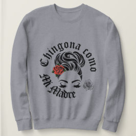 Chingona como mi Madre Sweatshirt