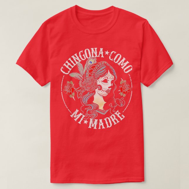 Chingona Como Mi Madre T-Shirt (Design vorne)