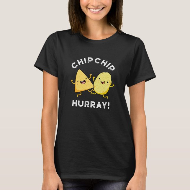 Chip Chip Hooray Funny Happy Crisps Pun Dark BG T-Shirt (Vorderseite)