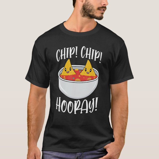 Chip Chip Hooray Funny Tortilla Chips Geschenk 1 T-Shirt (Vorderseite)
