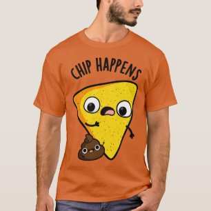 Chip Happens Funny Kack Puns 1 T-Shirt