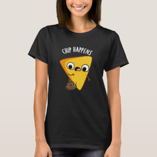 Chip Happens Funny Kacke Puns Dark BG T-Shirt