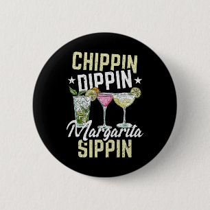 Chippin Dippin Margarita Sippin Cinco De Mayo Drin Button
