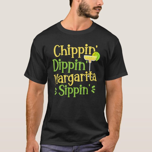 Chippin' Dippin' Margarita Sippin' Margarita Drink T-Shirt (Vorderseite)