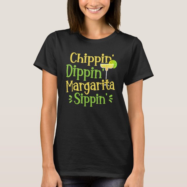 Chippin' Dippin' Margarita Sippin' Margarita Drink T-Shirt (Vorderseite)