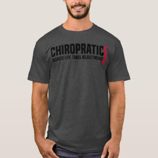 Chiropraktik, weil das Leben Anpassungen erfordert T-Shirt