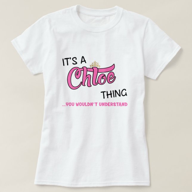 Chloe Dinge, die man nicht verstehen würde T - Shi T-Shirt (Design vorne)