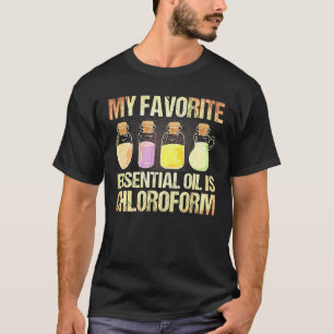 Chloroform ist mein Lieblingsöl aus ätherischem Öl T-Shirt