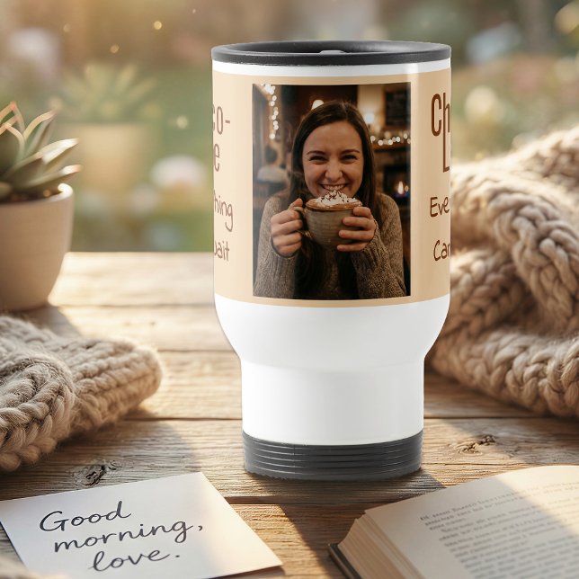 Choco-Late Everything Can Wait Photo Reisebecher (Von Creator hochgeladen)