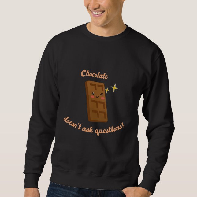 Chocolate Doesn't Ask Questions Cute Choco Present Sweatshirt (Vorderseite)