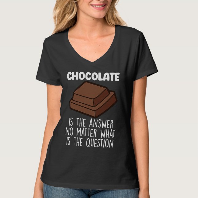 Chocolate Is The Answer  Chocolate Quote T-Shirt (Vorderseite)