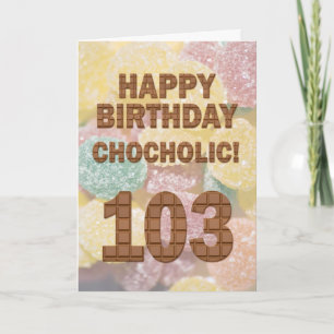 Chocololic 103. Geburtstagkarte Karte