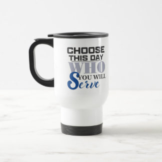 Choisissez Aujourd'hui Qui Vous Servirez - Tasse à