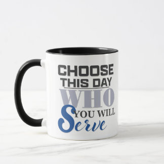 Choisissez Aujourd'hui Qui Vous Servirez - Tasse à