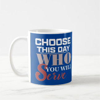 Choisissez en ce jour qui vous servirez - Tasse à 