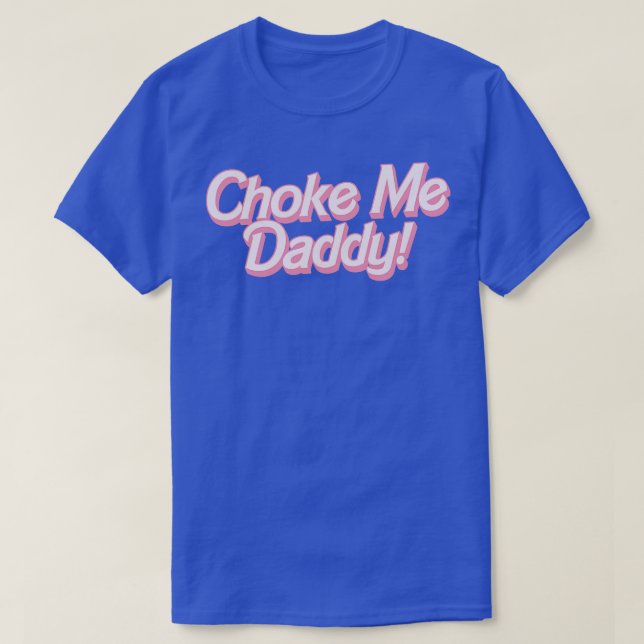 Choke Me Daddy 1 T-Shirt (Design vorne)