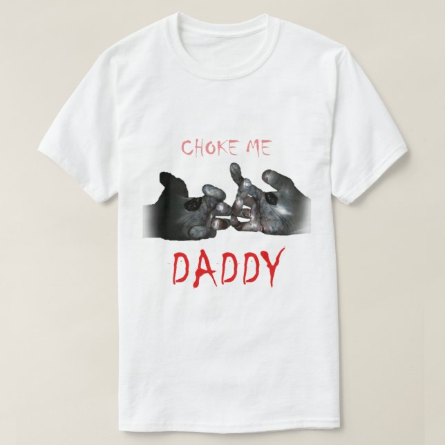Choke Me Daddy T-Shirt (Design vorne)