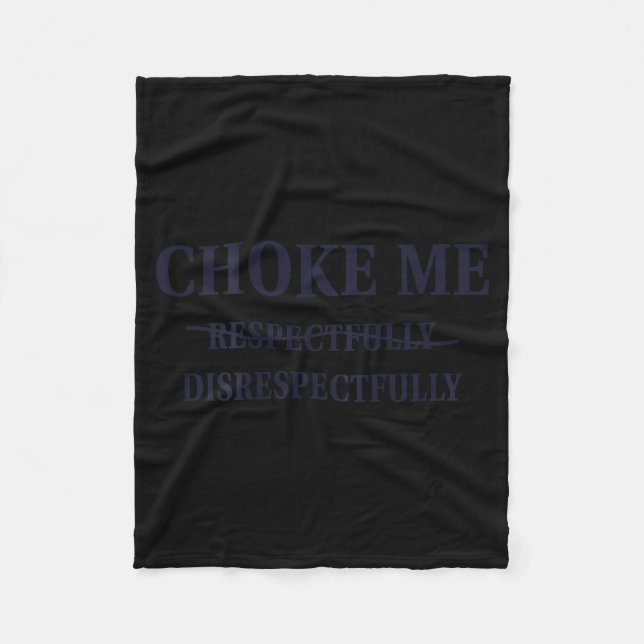 Choke Me Respectfully Disrespectfully Funny Humor  Fleecedecke (Vorderseite)