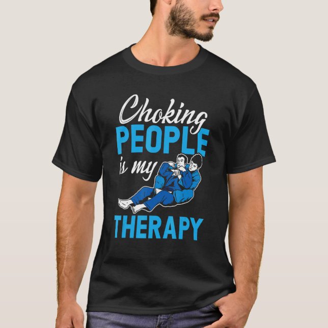 Choking People ist meine Therapie Bjj brasilianisc T-Shirt (Vorderseite)