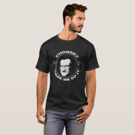 Chomsky made me do it black and white T-Shirt