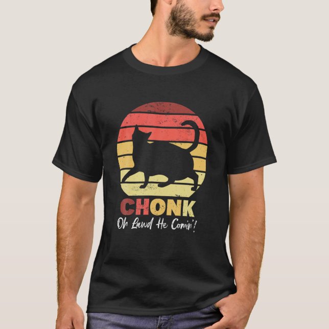 Chonk Cats Meme Oh Lawd Er kommt lustige Big Cats  T-Shirt (Vorderseite)