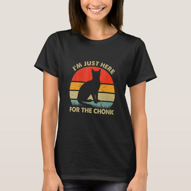 Chonk Meme Cat Ich bin nur hier für ihn Chonk T-Shirt (Vorderseite)