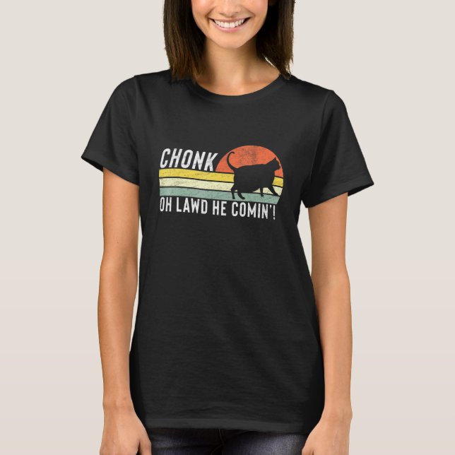 Chonk Oh Lawd He Comin Chonk Cat Meme Cat T-Shirt (Vorderseite)